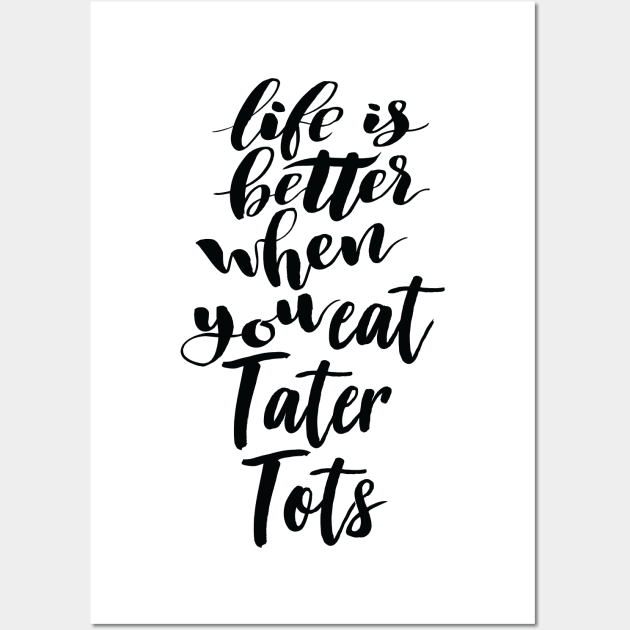 Life Is Better When You Eat Tater Tots Wall Art by ProjectX23